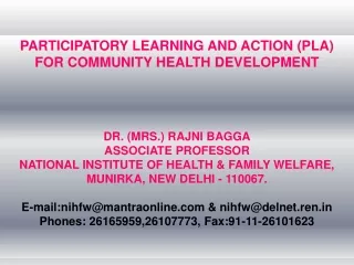 PARTICIPATORY LEARNING AND ACTION (PLA) FOR COMMUNITY HEALTH DEVELOPMENT DR. (MRS.) RAJNI BAGGA