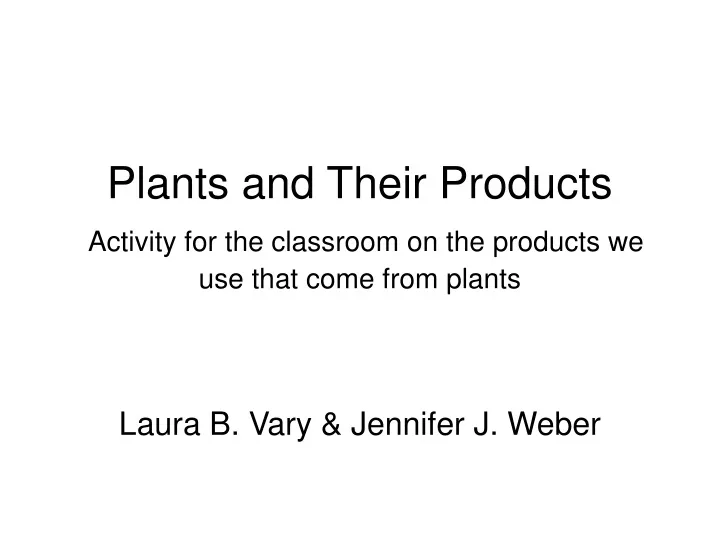 plants and their products activity for the classroom on the products we use that come from plants