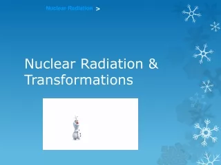 Nuclear Radiation &amp; Transformations