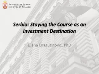 Serbia:  Staying the  Course as an Investment Destination