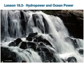 Lesson 18.2-  Hydropower and Ocean Power
