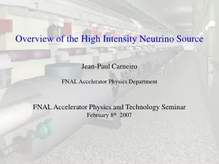 Overview of the High Intensity Neutrino Source Jean-Paul Carneiro