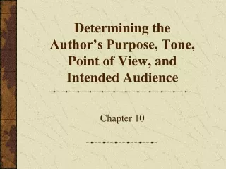 Determining the  Author’s Purpose, Tone,  Point of View, and  Intended Audience