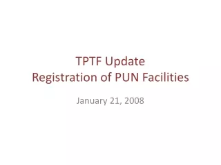 TPTF Update Registration of PUN Facilities