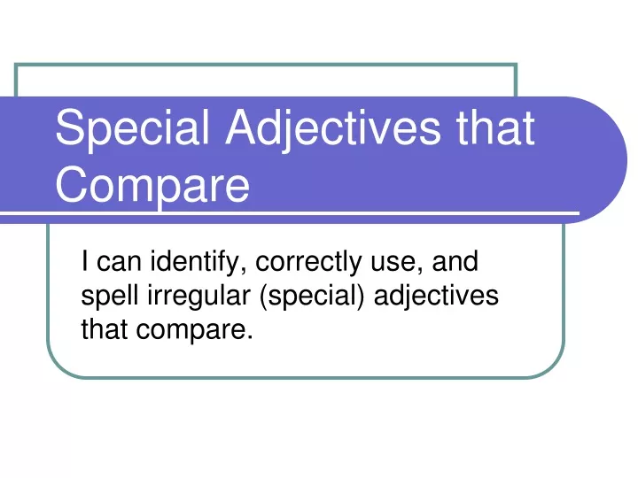 special adjectives that compare