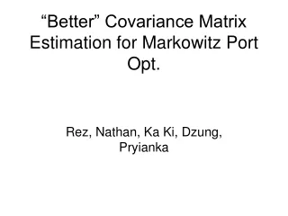 “Better” Covariance Matrix Estimation for Markowitz Port Opt.