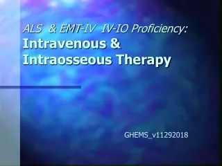 ALS  &amp; EMT-IV  IV-IO Proficiency: Intravenous &amp; Intraosseous Therapy