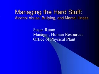 Managing the Hard Stuff:   Alcohol Abuse, Bullying, and Mental Illness