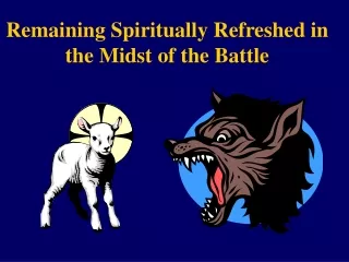 Remaining Spiritually Refreshed in the Midst of the Battle