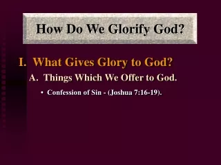 I.  What Gives Glory to God? A.  Things Which We Offer to God.