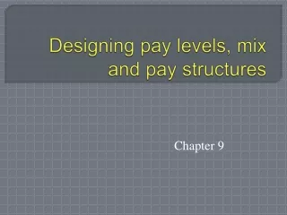 Designing pay levels, mix and pay structures