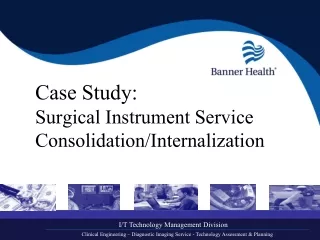 Case Study:  Surgical Instrument Service  Consolidation/Internalization
