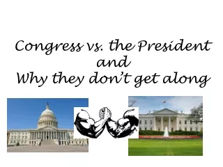 Congress vs. the President  and Why they don’t get along