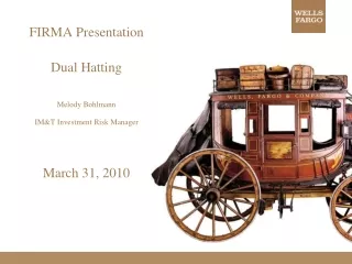 FIRMA Presentation Dual Hatting Melody Bohlmann IM&amp;T Investment Risk Manager March 31, 2010
