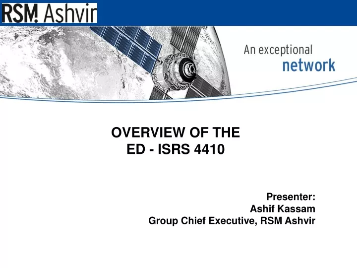 overview of the ed isrs 4410 presenter ashif kassam group chief executive rsm ashvir