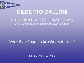 GILBERTO GALLONI PRESIDENT OF EUROPLATFORMS The European Association of freight villages