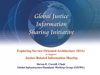 Exploring Service-Oriented Architecture (SOA) to Support  Justice-Related Information Sharing