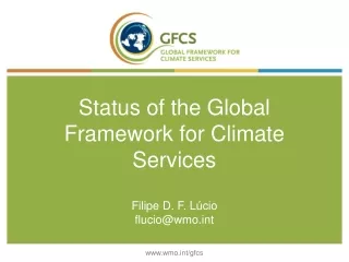 Status of the Global Framework for Climate Services Filipe D. F. Lúcio flucio@wmot