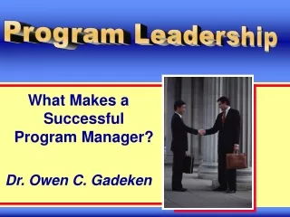 What Makes a Successful Program Manager? Dr. Owen C. Gadeken
