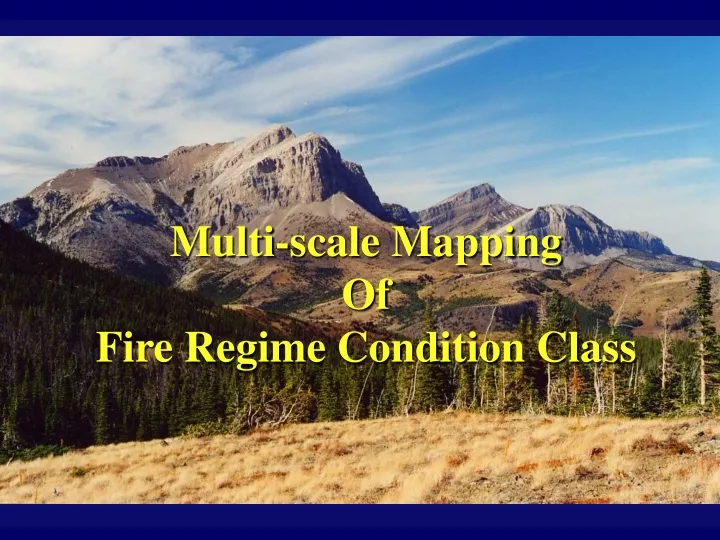 multi scale mapping of fire regime condition class