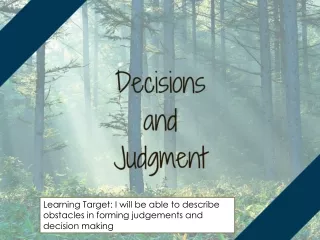 Learning Target: I will be able to describe obstacles in forming judgements and decision making