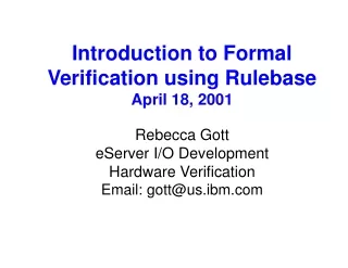 Introduction to Formal Verification using Rulebase April 18, 2001