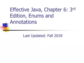 Effective Java, Chapter 6: 3 rd  Edition, Enums and Annotations