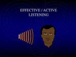 EFFECTIVE / ACTIVE LISTENING
