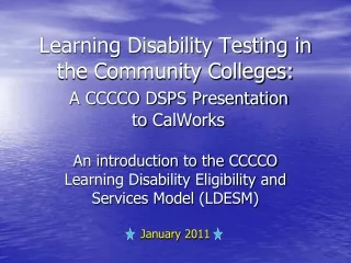Learning Disability Testing in the Community Colleges: A CCCCO DSPS Presentation  to  CalWorks