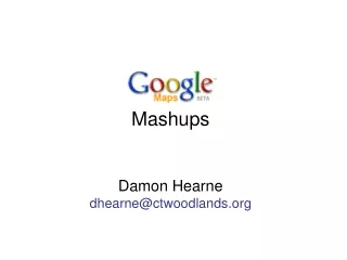 Mashups Damon Hearne dhearne@ctwoodlands