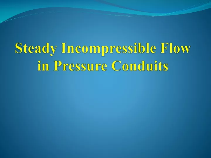 steady incompressible flow in pressure conduits