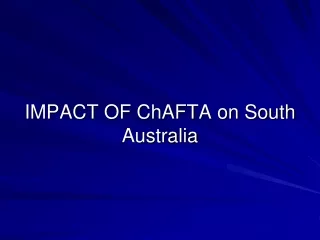 IMPACT OF ChAFTA on South Australia