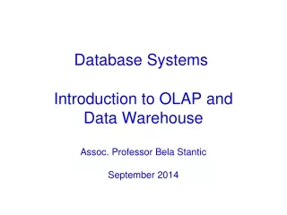 Introduction to OLAP and Data  Warehouse Assoc. Professor Bela Stantic September 2014