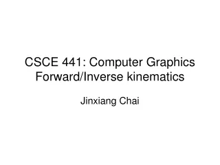 CSCE 441: Computer Graphics  Forward/Inverse kinematics