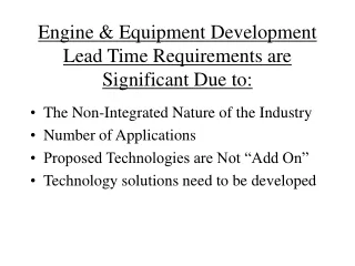 Engine &amp; Equipment Development Lead Time Requirements are Significant Due to: