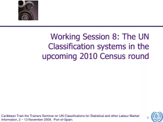 Working Session 8: The UN Classification systems in the upcoming 2010 Census round