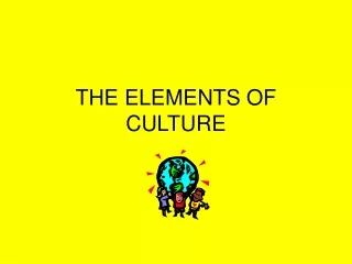 THE ELEMENTS OF CULTURE