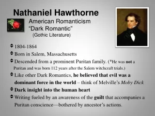Nathaniel Hawthorne 	American Romanticism 	“Dark Romantic” 	   (Gothic Literature)