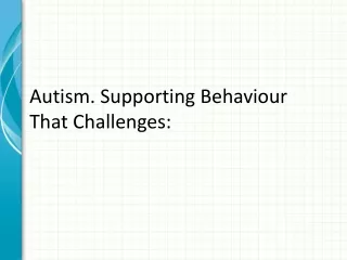 Autism. Supporting Behaviour That Challenges:
