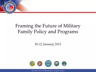 Framing the Future of Military Family Policy and Programs 10-12 January 2011