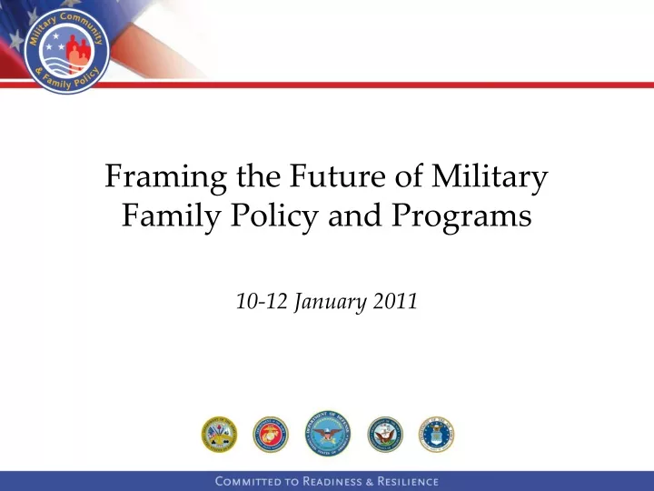 framing the future of military family policy and programs 10 12 january 2011