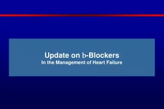 Update on  b -Blockers  In the Management of Heart Failure
