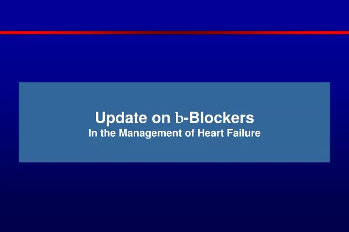 update on b blockers in the management of heart failure