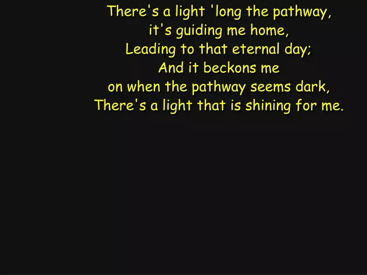 there s a light long the pathway it s guiding