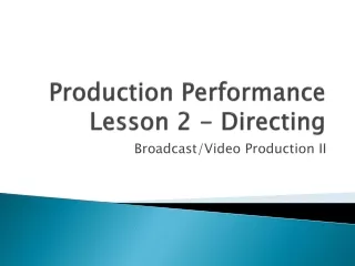 Production  Performance Lesson 2 - Directing