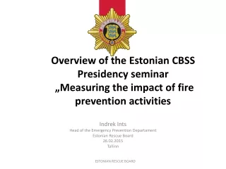Indrek Ints Head  of the  Emergency Prevention Departament Estonian  Rescue  Board 26.02.2015