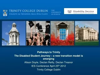 Pathways to Trinity The Disabled Student Journey – a new transition model is emerging