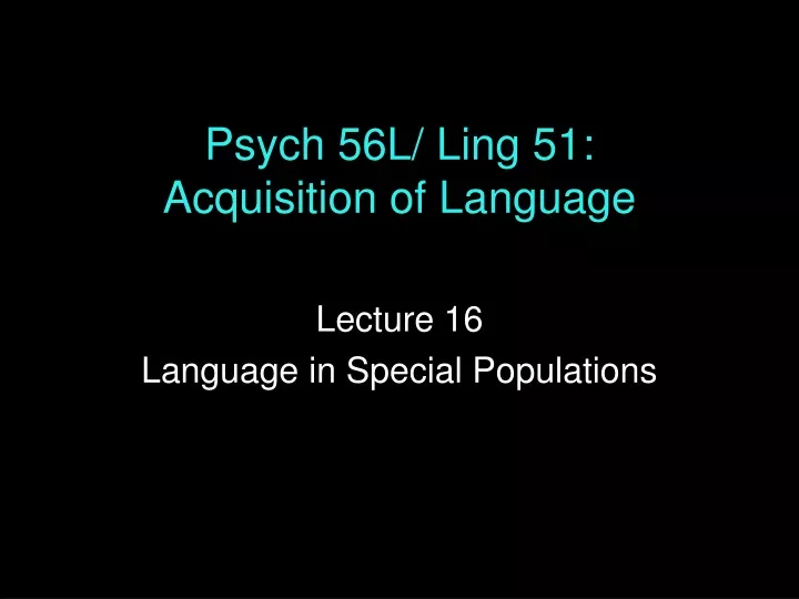 psych 56l ling 51 acquisition of language