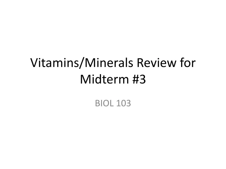 vitamins minerals review for midterm 3