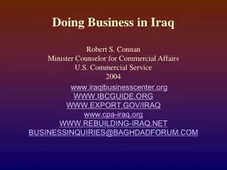 Doing Business in Iraq Robert S. Connan Minister Counselor for Commercial Affairs